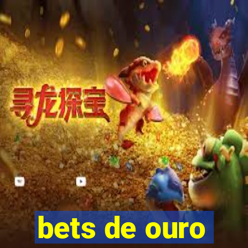 bets de ouro